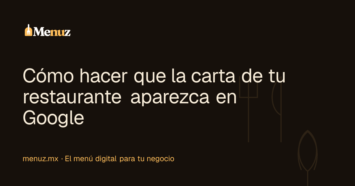 Cómo hacer que la carta de tu restaurante aparezca en Google