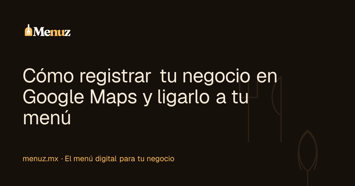 Cómo registrar tu negocio en Google Maps y ligarlo a tu menú